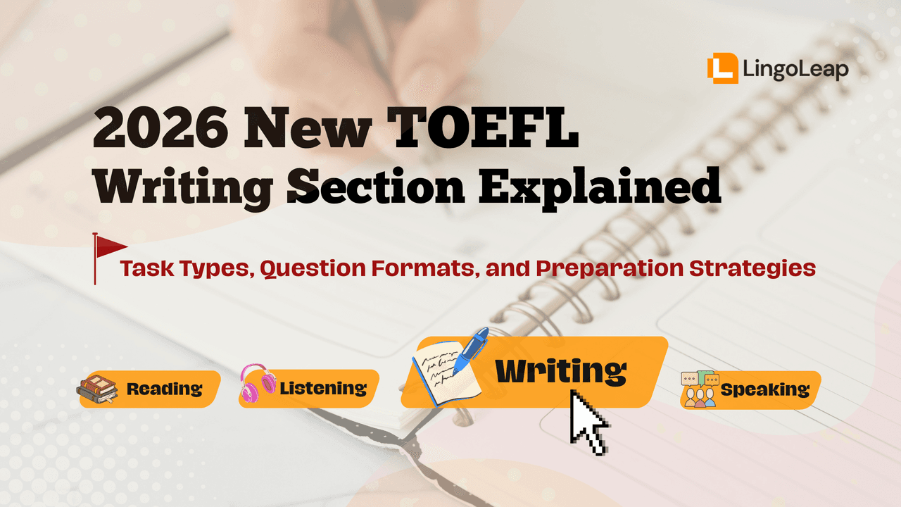 2026 New TOEFL Writing Section Explained: Task Types, Question Formats, and Preparation Strategies