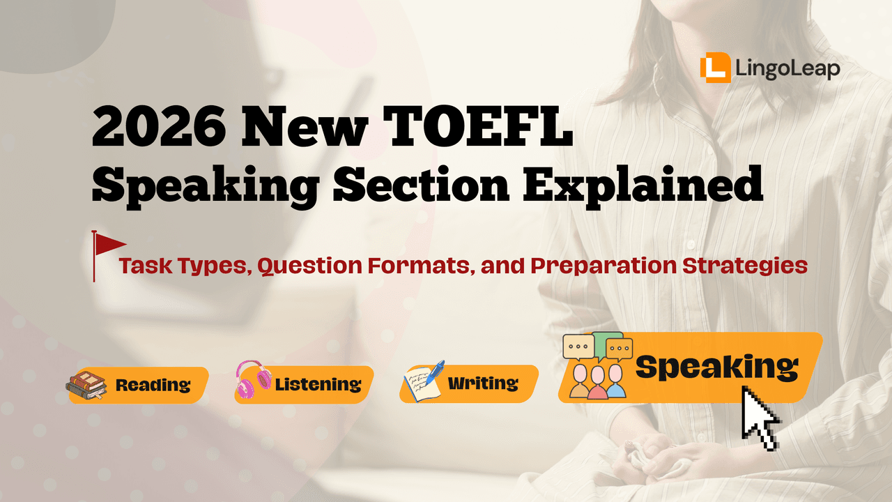 2026 New TOEFL Speaking Section Explained: Task Types, Question Formats, and Preparation Strategies