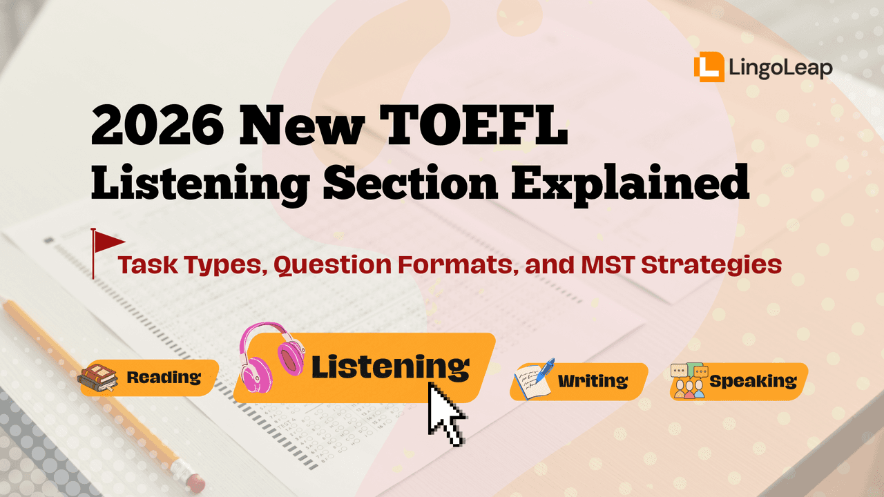 2026 New TOEFL Listening Section Explained: Task Types, Question Formats, and MST Strategies