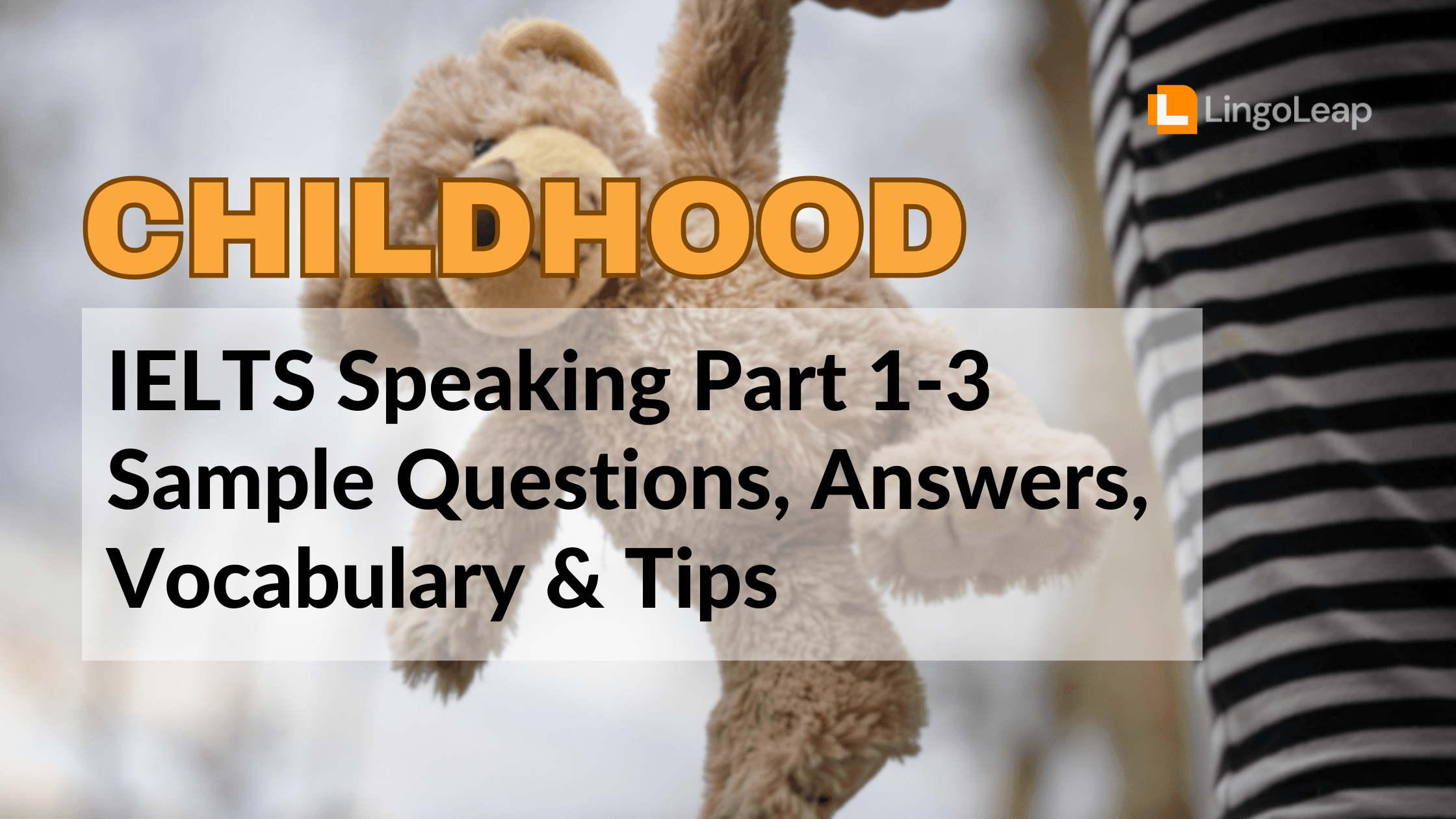 Childhood Memory: IELTS Speaking Part 1-3 Sample Questions, Band 8 Answers, & Tips