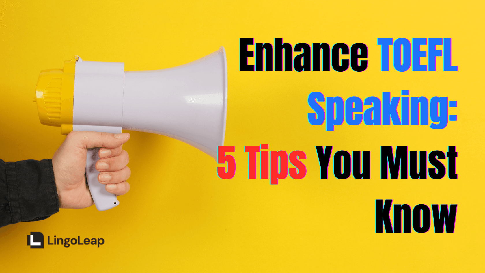 5 Must-Know Tips to Enhance TOEFL Speaking
