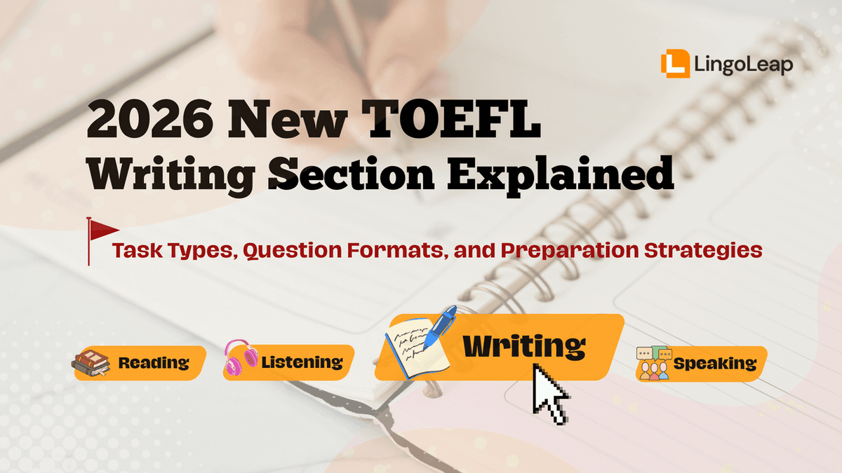 2026 New TOEFL Writing Section Explained: Task Types, Question Formats, and Preparation Strategies