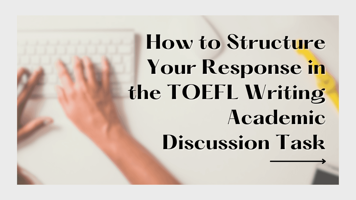How to Structure Your Response in the TOEFL Writing Academic Discussion Task