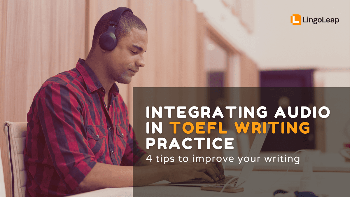 Integrating audio in TOEFL Writing Practice
