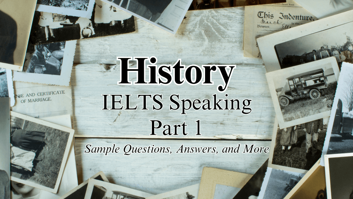 History IELTS Speaking Part 1: Sample Questions, Answers & Vocabulary
