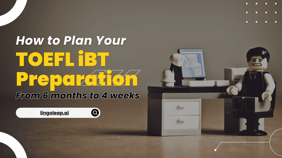 How to Plan Your TOEFL iBT Preparation 2025: From 6 Months to 4 Weeks