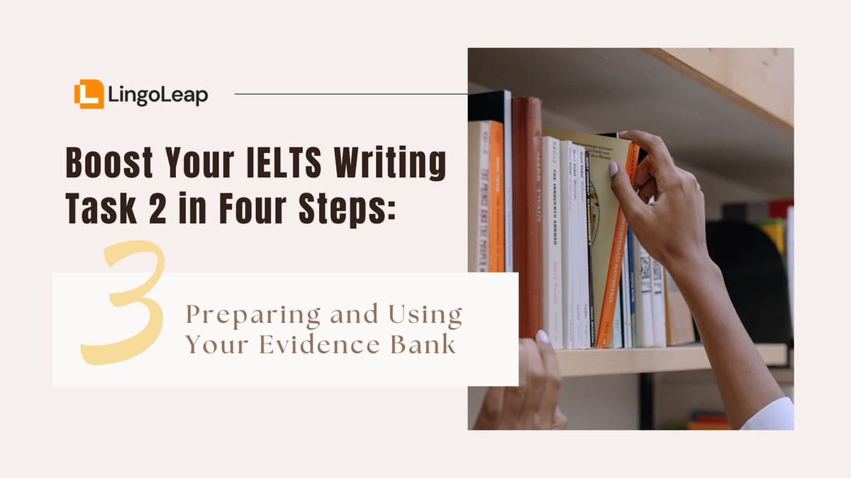 Boost Your IELTS Writing Task 2 in Four Steps: Step 3 — Preparing and Using Your Evidence Bank